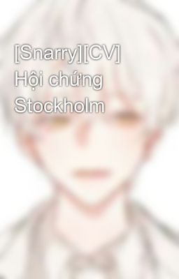 [Snarry][CV] Hội chứng Stockholm