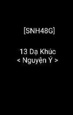 [SNH48G] [Oneshot] 13 Dạ Khúc <Nguyện Ý>