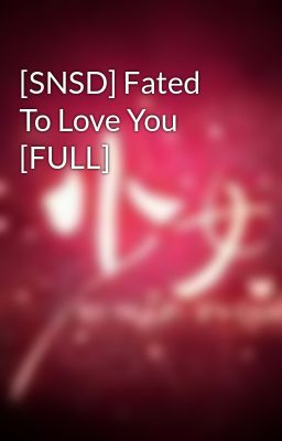[SNSD] Fated To Love You [FULL]