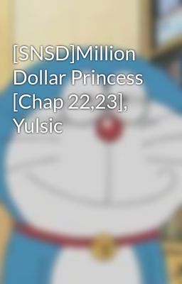 [SNSD]Million Dollar Princess [Chap 22,23], Yulsic