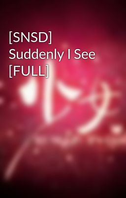 [SNSD] Suddenly I See [FULL]