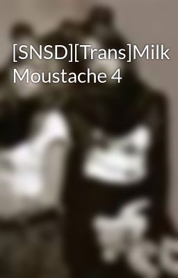 [SNSD][Trans]Milk Moustache 4