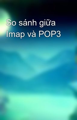 So sánh giữa Imap và POP3