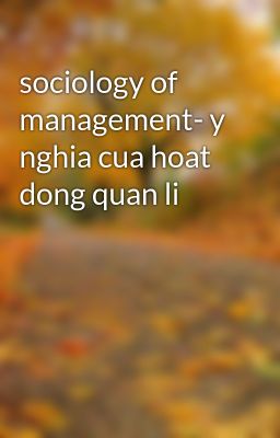 sociology of management- y nghia cua hoat dong quan li