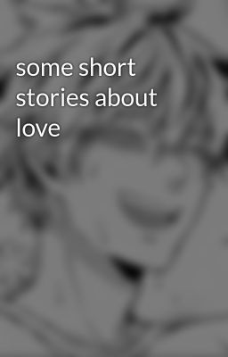 some short stories about love