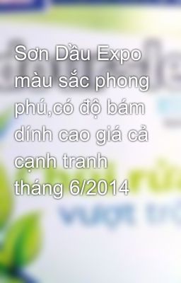 Sơn Dầu Expo màu sắc phong phú,có độ bám dính cao giá cả cạnh tranh tháng 6/2014
