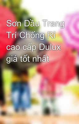 Sơn Dầu Trang Trí Chống Rỉ cao cấp Dulux giá tốt nhất