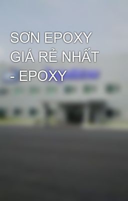 SƠN EPOXY GIÁ RẺ NHẤT - EPOXY