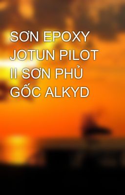 SƠN EPOXY JOTUN PILOT II SƠN PHỦ GỐC ALKYD