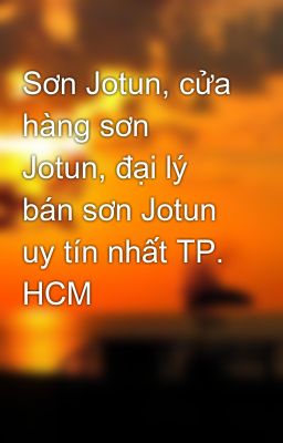 Sơn Jotun, cửa hàng sơn Jotun, đại lý bán sơn Jotun uy tín nhất TP. HCM