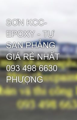 SƠN KCC- EPOXY - TỰ SAN PHẲNG GIÁ RẺ NHẤT 093 498 6630 PHƯỢNG