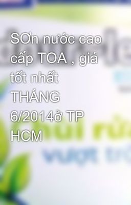 SƠn nước cao cấp TOA , giá tốt nhất THÁNG 6/2014ở TP HCM