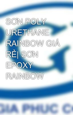 SƠN POLY URETHANE RAINBOW GIÁ RẺ| SƠN EPOXY RAINBOW