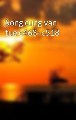 Song cung van tue c468- c518