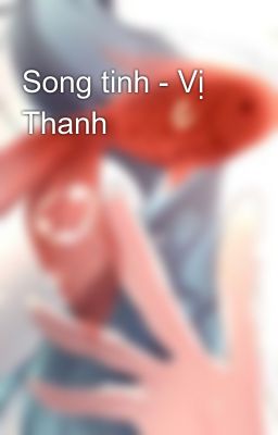 Song tinh - Vị Thanh