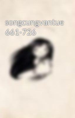 songcungvantue 661-726