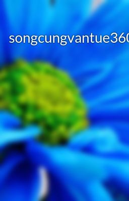 songcungvantue360-402