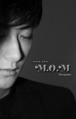 [Songfic|T] M.O.M | Aaenguyen | Hwang ZiTao