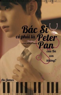 [Soojun] Bác Sĩ Có Phải Là Peter Pan Của Ba Con Không?