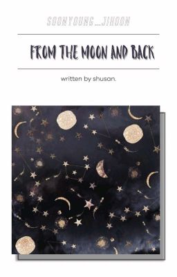soonhoon ㅣsongficㅣfrom the moon and back