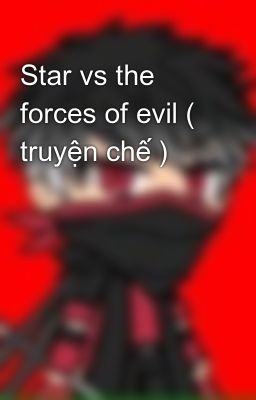 Star vs the forces of evil ( truyện chế )