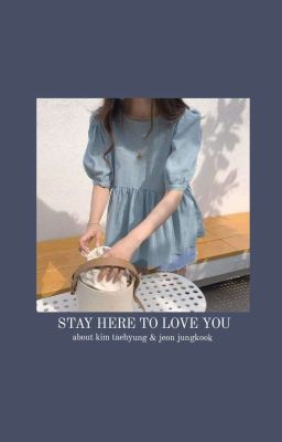 stay here to love you