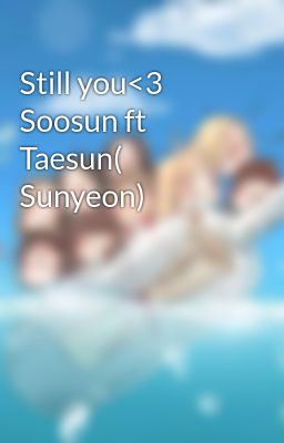Still you<3 Soosun ft Taesun( Sunyeon)
