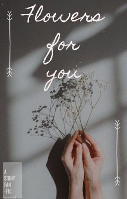 [STONY | Oneshot] Flowers For You