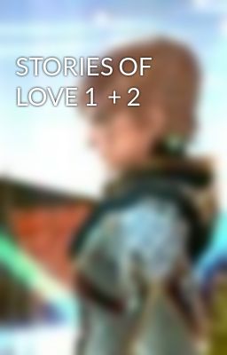 STORIES OF LOVE 1  + 2