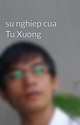 su nghiep cua Tu Xuong