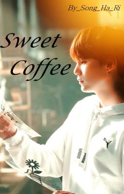 /Sugafanfic/ [Sweet coffee]