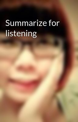 Summarize for listening