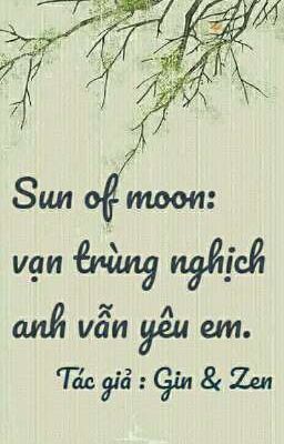 Sun of Moon: Vạn trùng nghịch anh vẫn yêu em