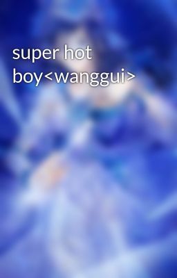 super hot boy<wanggui>