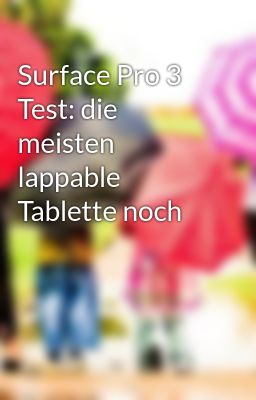 Surface Pro 3 Test: die meisten lappable Tablette noch