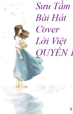 Sưu Tầm Bài Hát Cover Lời Việt Tổng Hợp (QUYỂN 1)