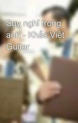 Suy nghĩ trong anh - Khắc Việt Guitar