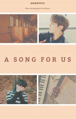 [SVT] [THREE-SHOT] [SOONHOON] • A SONG FOR US