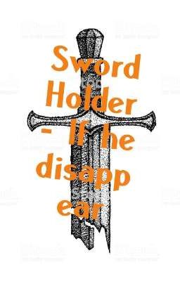 Sword Holder - If He Disappear [ End ]