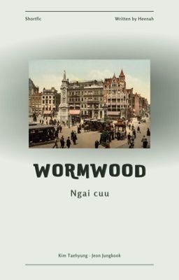T.K | WORMWOOD - Ngai cuu