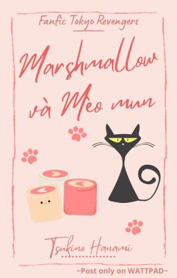[T.S.H.N] [Tokyo revengers] Marshmallow và Mèo mun