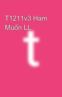 T1211v3 Ham Muốn LL