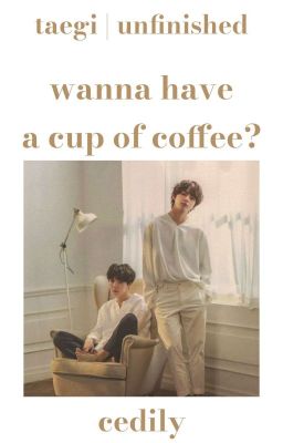 taegi | wanna have a cup of coffee?