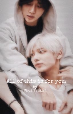 [Taegyu] All of this is for you.