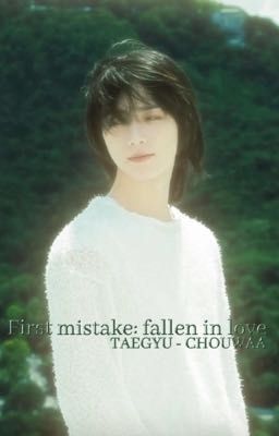 [TAEGYU] First mistake: fallen in love