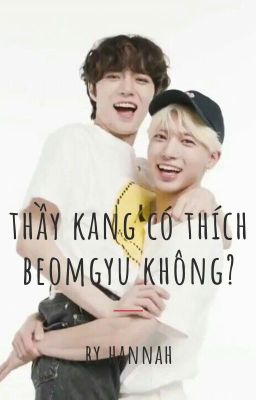 /Taegyu/ Thầy Kang có thích Beomgyu không?