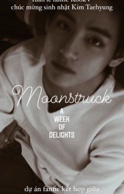 |Taehyung's birthday pj| m o o n s t r u c k - a week of delights