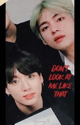 |TaeKook| Don't look at me like that.