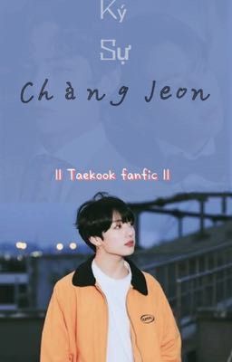 ||Taekook fanfic|| • Ký sự chàng Jeon • 