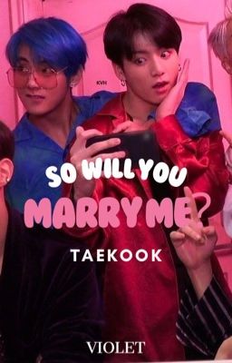 Taekook | Thế có chịu cưới không?